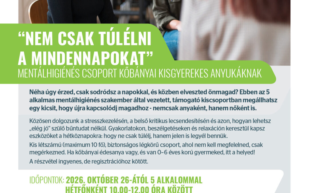 “Nem csak túlélni a mindennapokat” – MENTÁLHIGIÉNÉS CSOPORT KŐBÁNYAI KISGYEREKES ANYUKÁKNAK